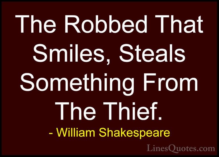 William Shakespeare Quotes (54) - The Robbed That Smiles, Steals ... - QuotesThe Robbed That Smiles, Steals Something From The Thief.