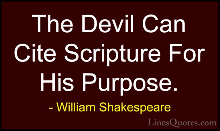 William Shakespeare Quotes (56) - The Devil Can Cite Scripture Fo... - QuotesThe Devil Can Cite Scripture For His Purpose.