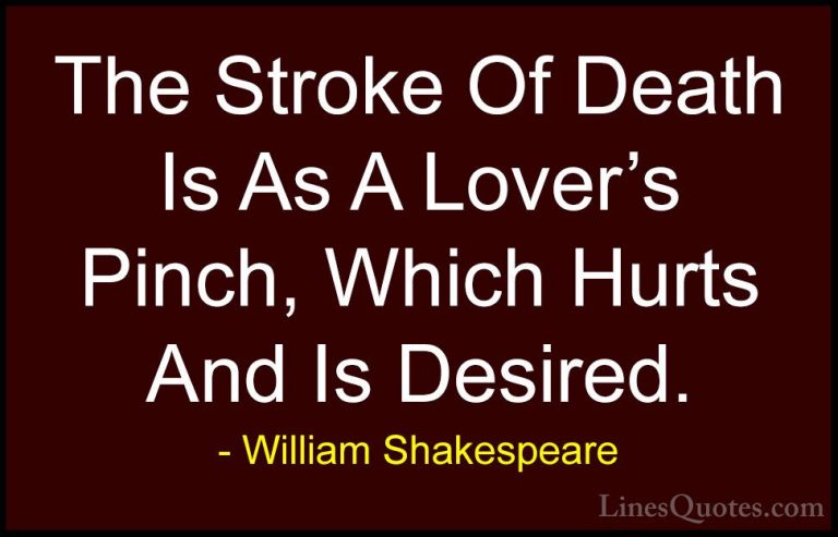 William Shakespeare Quotes (59) - The Stroke Of Death Is As A Lov... - QuotesThe Stroke Of Death Is As A Lover's Pinch, Which Hurts And Is Desired.