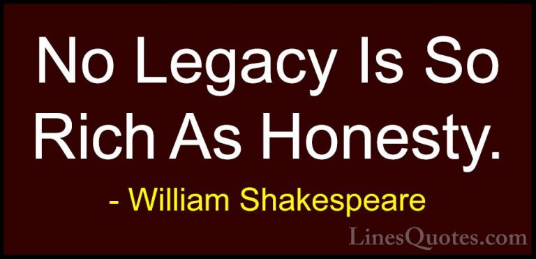 William Shakespeare Quotes (6) - No Legacy Is So Rich As Honesty.... - QuotesNo Legacy Is So Rich As Honesty.
