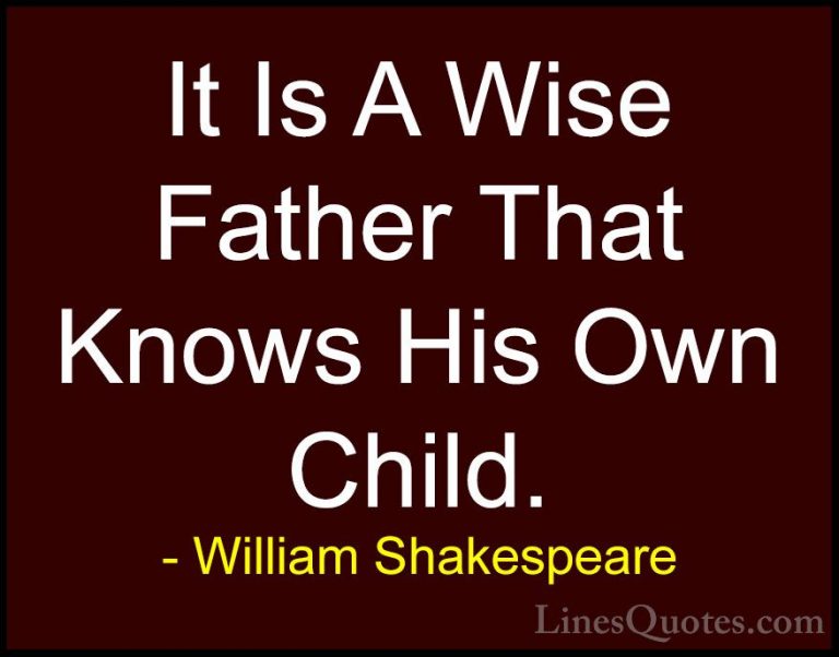William Shakespeare Quotes (60) - It Is A Wise Father That Knows ... - QuotesIt Is A Wise Father That Knows His Own Child.
