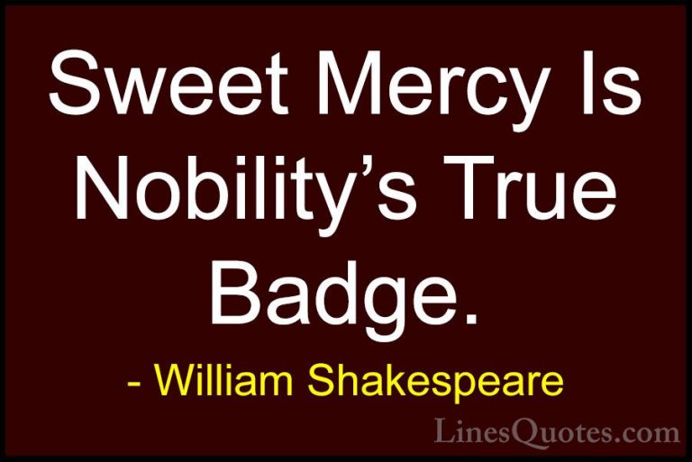 William Shakespeare Quotes (67) - Sweet Mercy Is Nobility's True ... - QuotesSweet Mercy Is Nobility's True Badge.