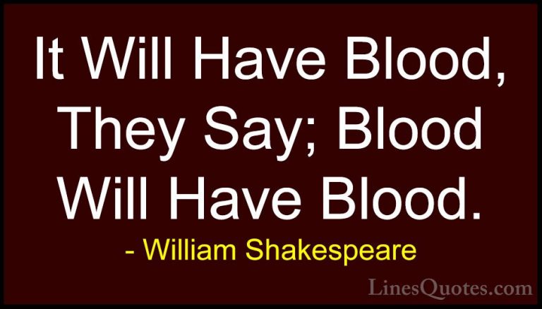William Shakespeare Quotes (68) - It Will Have Blood, They Say; B... - QuotesIt Will Have Blood, They Say; Blood Will Have Blood.