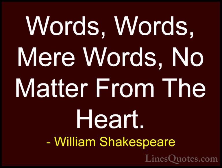 William Shakespeare Quotes (70) - Words, Words, Mere Words, No Ma... - QuotesWords, Words, Mere Words, No Matter From The Heart.