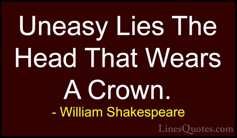 William Shakespeare Quotes (71) - Uneasy Lies The Head That Wears... - QuotesUneasy Lies The Head That Wears A Crown.
