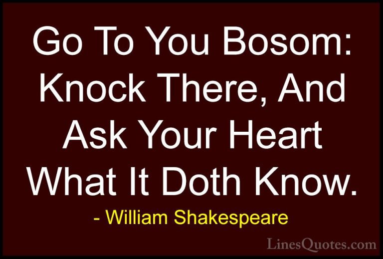 William Shakespeare Quotes (74) - Go To You Bosom: Knock There, A... - QuotesGo To You Bosom: Knock There, And Ask Your Heart What It Doth Know.