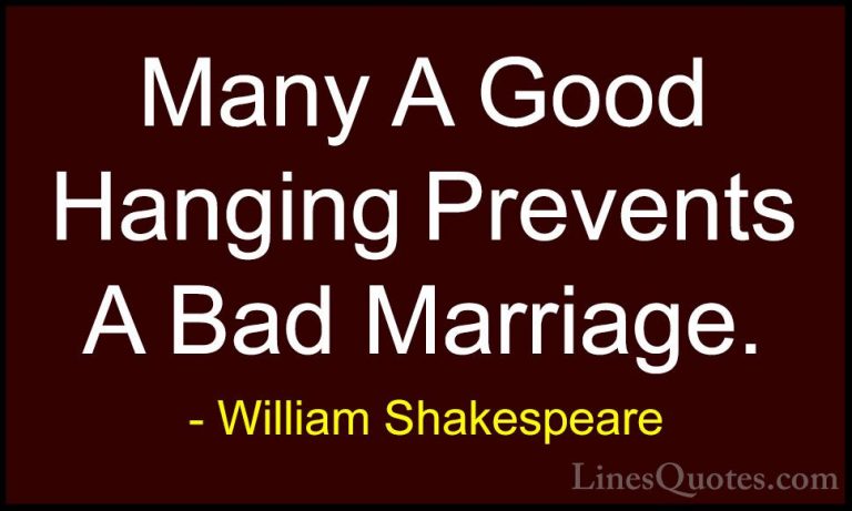 William Shakespeare Quotes (87) - Many A Good Hanging Prevents A ... - QuotesMany A Good Hanging Prevents A Bad Marriage.