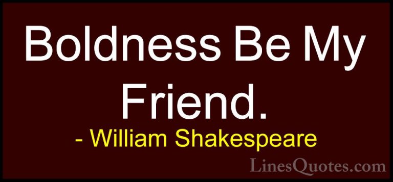 William Shakespeare Quotes (88) - Boldness Be My Friend.... - QuotesBoldness Be My Friend.
