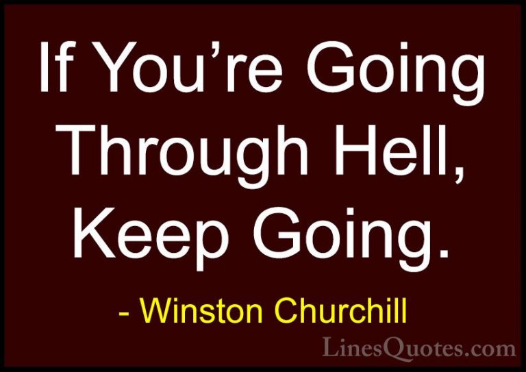 Winston Churchill Quotes (10) - If You're Going Through Hell, Kee... - QuotesIf You're Going Through Hell, Keep Going.