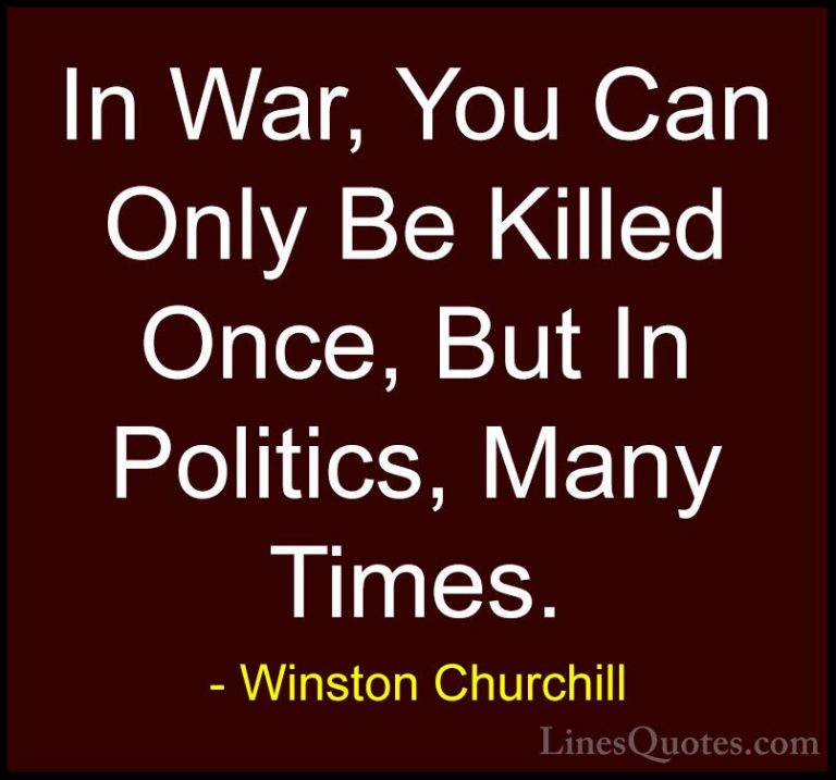 Winston Churchill Quotes (111) - In War, You Can Only Be Killed O... - QuotesIn War, You Can Only Be Killed Once, But In Politics, Many Times.