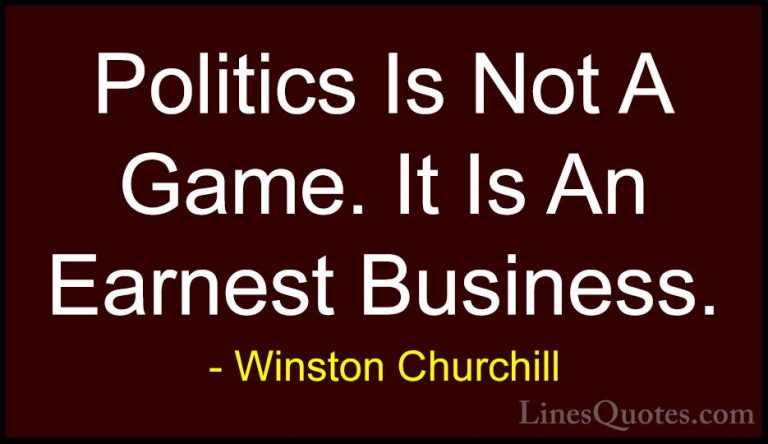 Winston Churchill Quotes (117) - Politics Is Not A Game. It Is An... - QuotesPolitics Is Not A Game. It Is An Earnest Business.