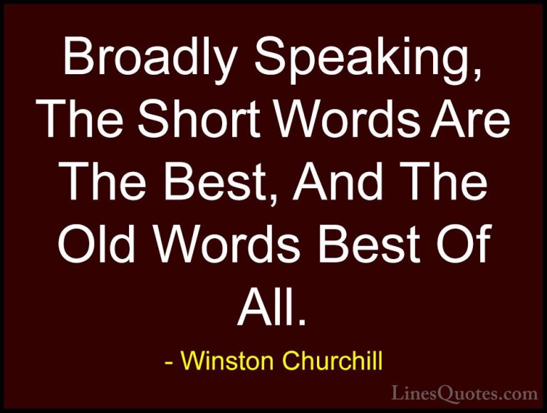 Winston Churchill Quotes (146) - Broadly Speaking, The Short Word... - QuotesBroadly Speaking, The Short Words Are The Best, And The Old Words Best Of All.