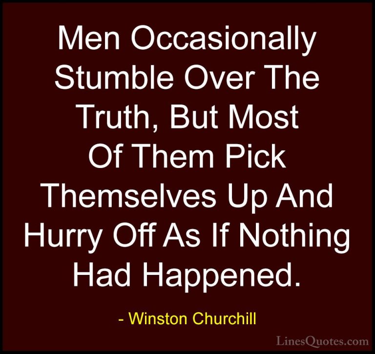 Winston Churchill Quotes (148) - Men Occasionally Stumble Over Th... - QuotesMen Occasionally Stumble Over The Truth, But Most Of Them Pick Themselves Up And Hurry Off As If Nothing Had Happened.