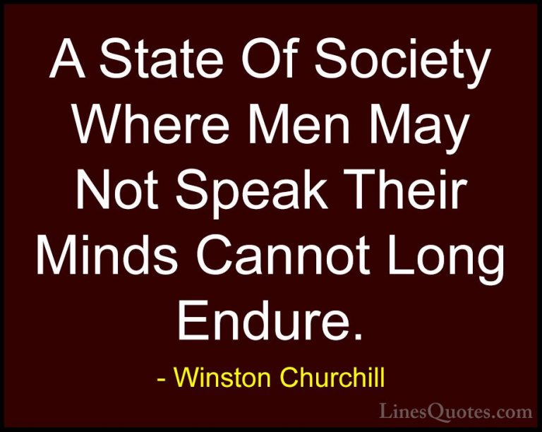 Winston Churchill Quotes (156) - A State Of Society Where Men May... - QuotesA State Of Society Where Men May Not Speak Their Minds Cannot Long Endure.