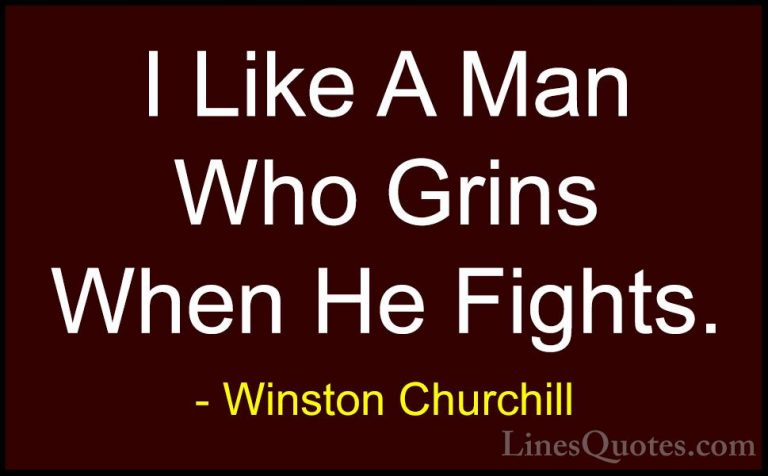 Winston Churchill Quotes (159) - I Like A Man Who Grins When He F... - QuotesI Like A Man Who Grins When He Fights.