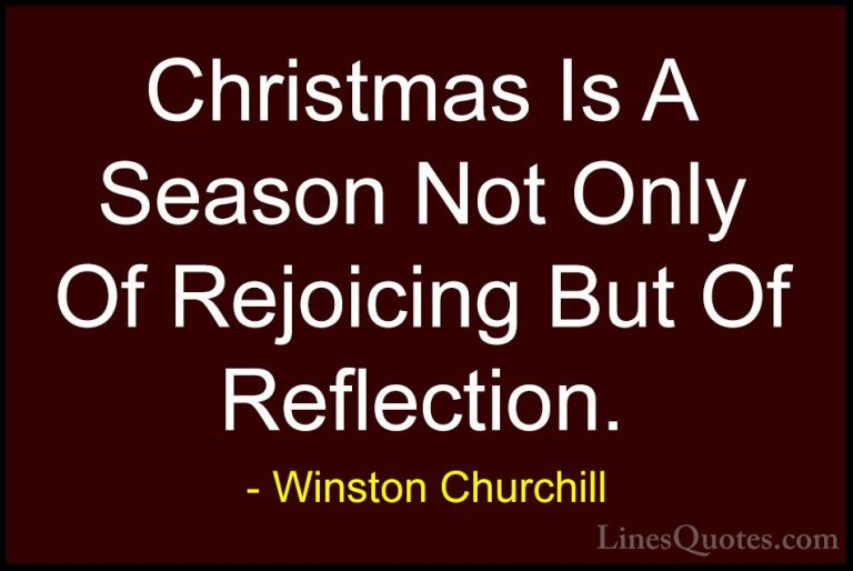 Winston Churchill Quotes (18) - Christmas Is A Season Not Only Of... - QuotesChristmas Is A Season Not Only Of Rejoicing But Of Reflection.