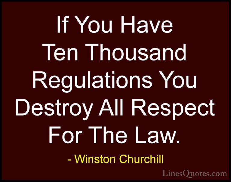 Winston Churchill Quotes (25) - If You Have Ten Thousand Regulati... - QuotesIf You Have Ten Thousand Regulations You Destroy All Respect For The Law.