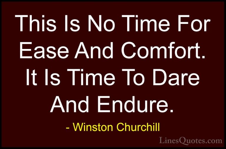 Winston Churchill Quotes (26) - This Is No Time For Ease And Comf... - QuotesThis Is No Time For Ease And Comfort. It Is Time To Dare And Endure.