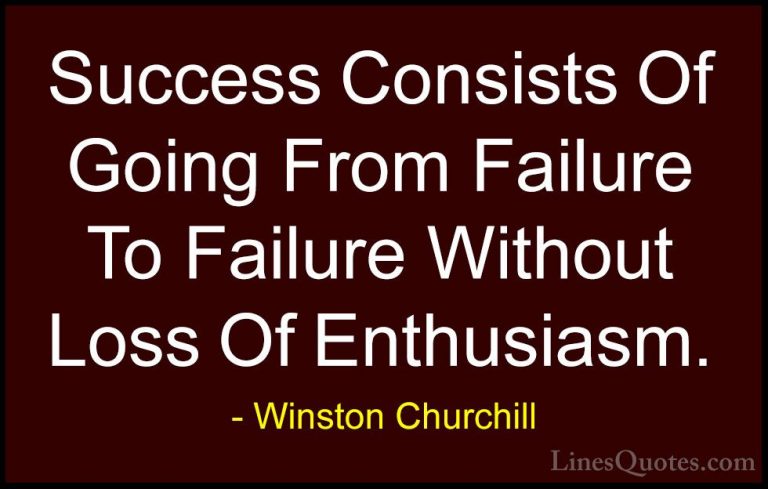 Winston Churchill Quotes (3) - Success Consists Of Going From Fai... - QuotesSuccess Consists Of Going From Failure To Failure Without Loss Of Enthusiasm.