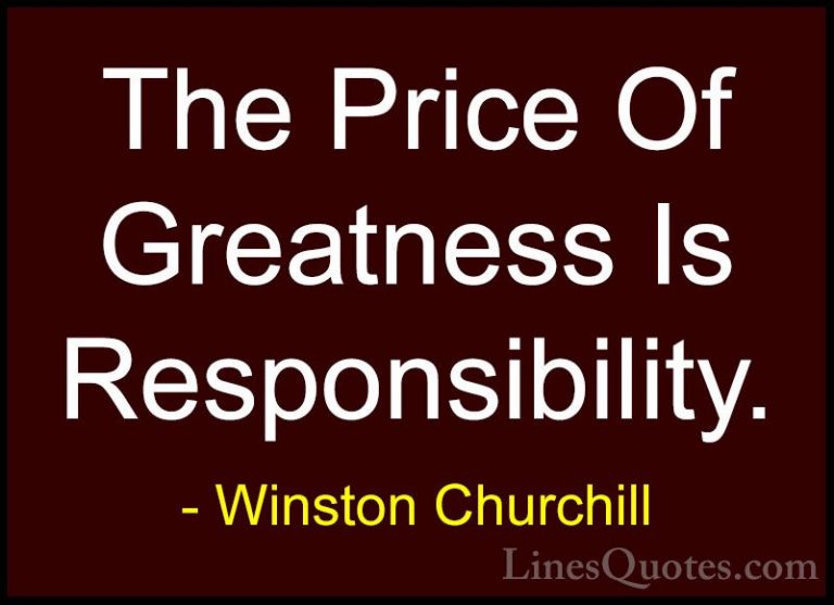 Winston Churchill Quotes (30) - The Price Of Greatness Is Respons... - QuotesThe Price Of Greatness Is Responsibility.