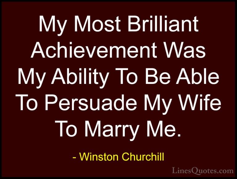 Winston Churchill Quotes (40) - My Most Brilliant Achievement Was... - QuotesMy Most Brilliant Achievement Was My Ability To Be Able To Persuade My Wife To Marry Me.