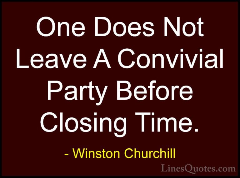 Winston Churchill Quotes (41) - One Does Not Leave A Convivial Pa... - QuotesOne Does Not Leave A Convivial Party Before Closing Time.