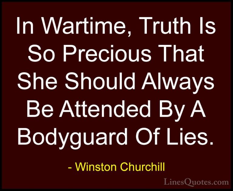 Winston Churchill Quotes (61) - In Wartime, Truth Is So Precious ... - QuotesIn Wartime, Truth Is So Precious That She Should Always Be Attended By A Bodyguard Of Lies.