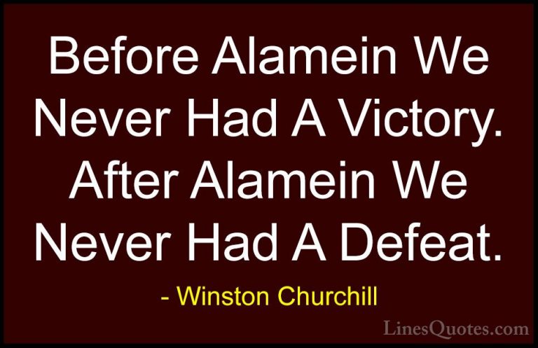 Winston Churchill Quotes (64) - Before Alamein We Never Had A Vic... - QuotesBefore Alamein We Never Had A Victory. After Alamein We Never Had A Defeat.