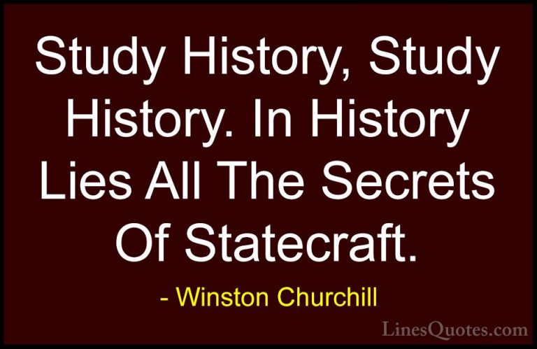 Winston Churchill Quotes (66) - Study History, Study History. In ... - QuotesStudy History, Study History. In History Lies All The Secrets Of Statecraft.