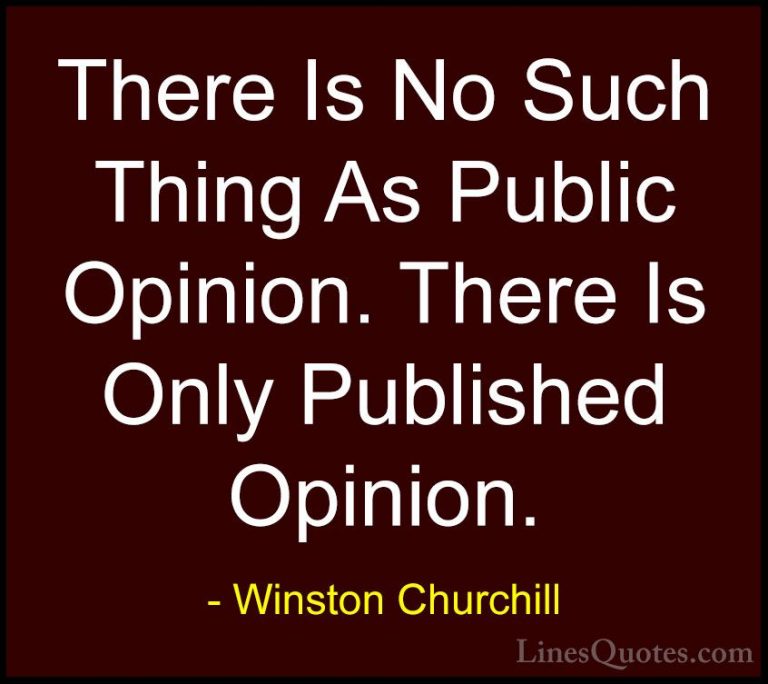 Winston Churchill Quotes (89) - There Is No Such Thing As Public ... - QuotesThere Is No Such Thing As Public Opinion. There Is Only Published Opinion.