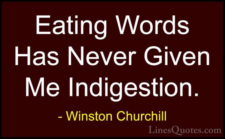 Winston Churchill Quotes (92) - Eating Words Has Never Given Me I... - QuotesEating Words Has Never Given Me Indigestion.
