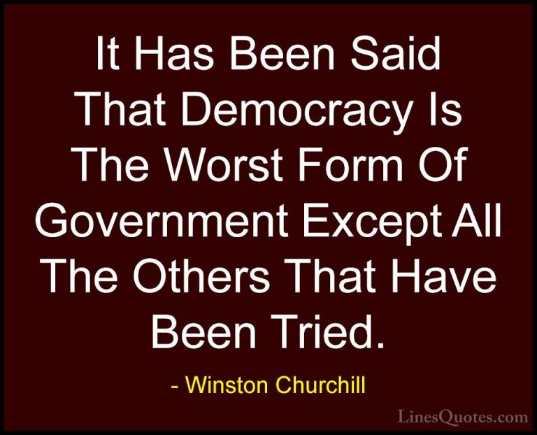 Winston Churchill Quotes (96) - It Has Been Said That Democracy I... - QuotesIt Has Been Said That Democracy Is The Worst Form Of Government Except All The Others That Have Been Tried.