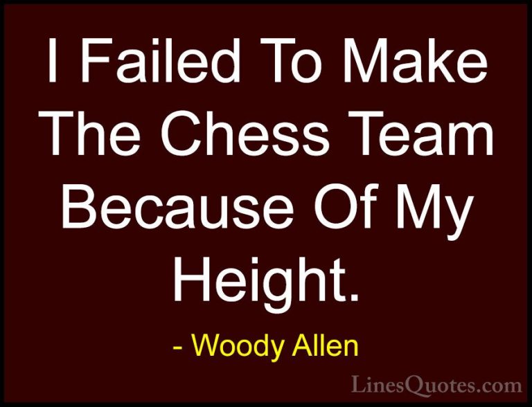 Woody Allen Quotes (15) - I Failed To Make The Chess Team Because... - QuotesI Failed To Make The Chess Team Because Of My Height.