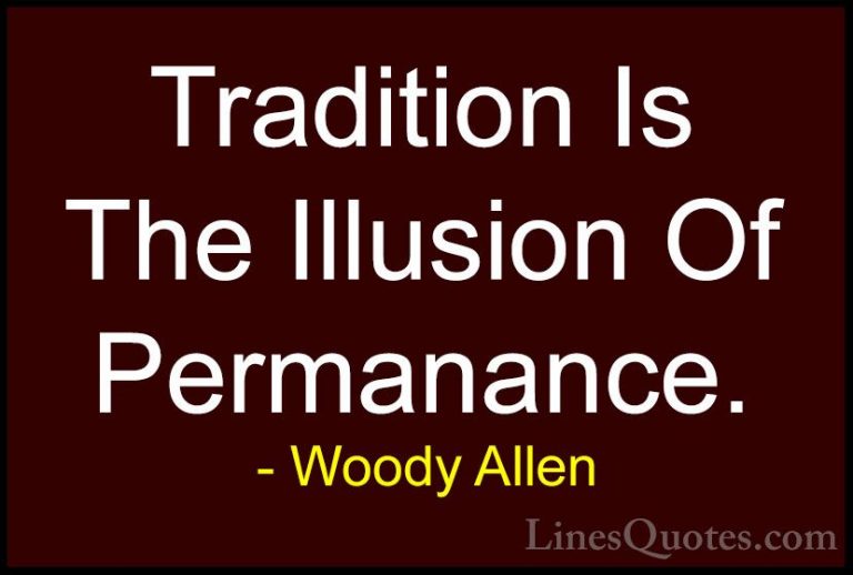 Woody Allen Quotes (34) - Tradition Is The Illusion Of Permanance... - QuotesTradition Is The Illusion Of Permanance.