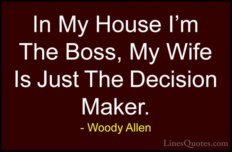 Woody Allen Quotes (41) - In My House I'm The Boss, My Wife Is Ju... - QuotesIn My House I'm The Boss, My Wife Is Just The Decision Maker.