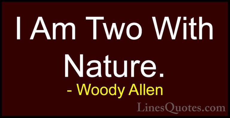 Woody Allen Quotes (54) - I Am Two With Nature.... - QuotesI Am Two With Nature.