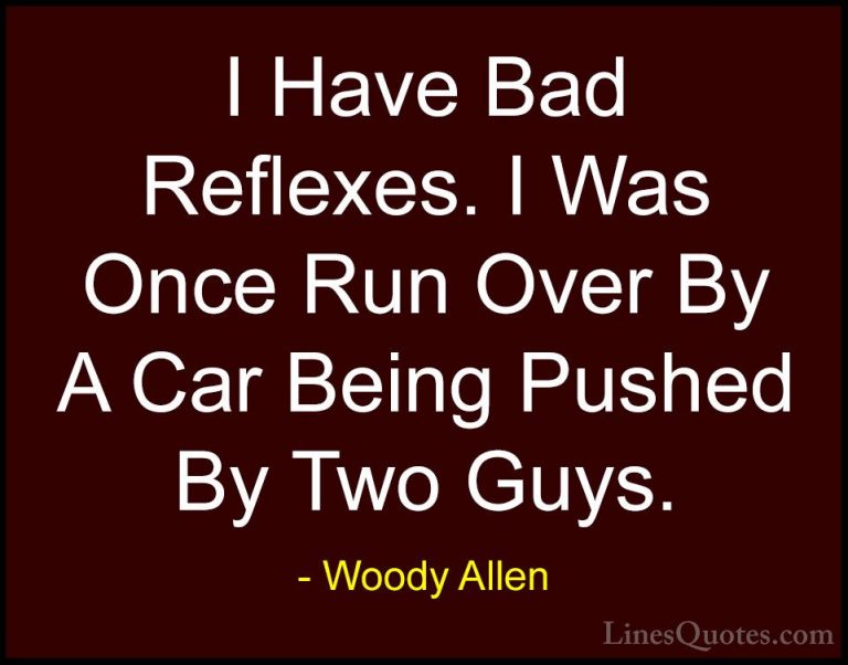 Woody Allen Quotes (61) - I Have Bad Reflexes. I Was Once Run Ove... - QuotesI Have Bad Reflexes. I Was Once Run Over By A Car Being Pushed By Two Guys.