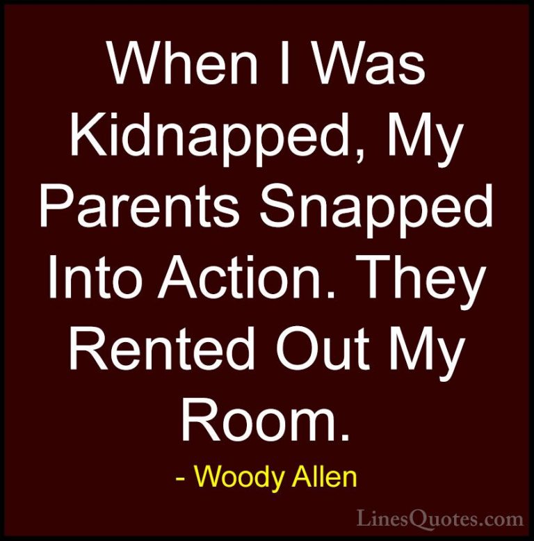 Woody Allen Quotes (63) - When I Was Kidnapped, My Parents Snappe... - QuotesWhen I Was Kidnapped, My Parents Snapped Into Action. They Rented Out My Room.