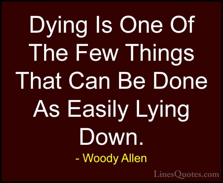Woody Allen Quotes (64) - Dying Is One Of The Few Things That Can... - QuotesDying Is One Of The Few Things That Can Be Done As Easily Lying Down.