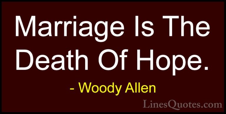 Woody Allen Quotes (73) - Marriage Is The Death Of Hope.... - QuotesMarriage Is The Death Of Hope.