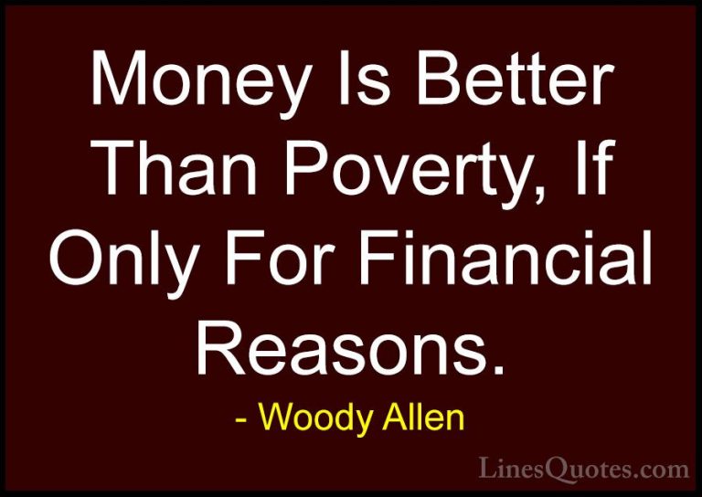 Woody Allen Quotes (8) - Money Is Better Than Poverty, If Only Fo... - QuotesMoney Is Better Than Poverty, If Only For Financial Reasons.