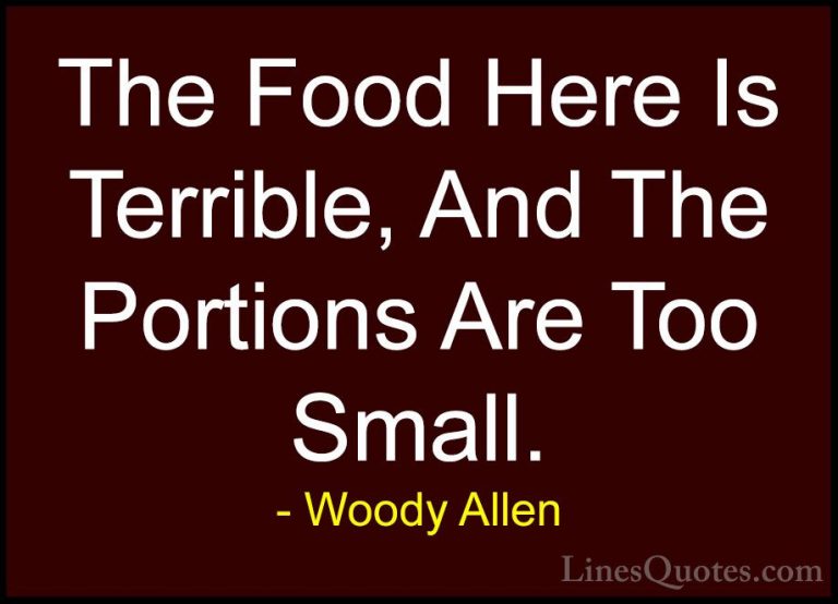 Woody Allen Quotes (9) - The Food Here Is Terrible, And The Porti... - QuotesThe Food Here Is Terrible, And The Portions Are Too Small.