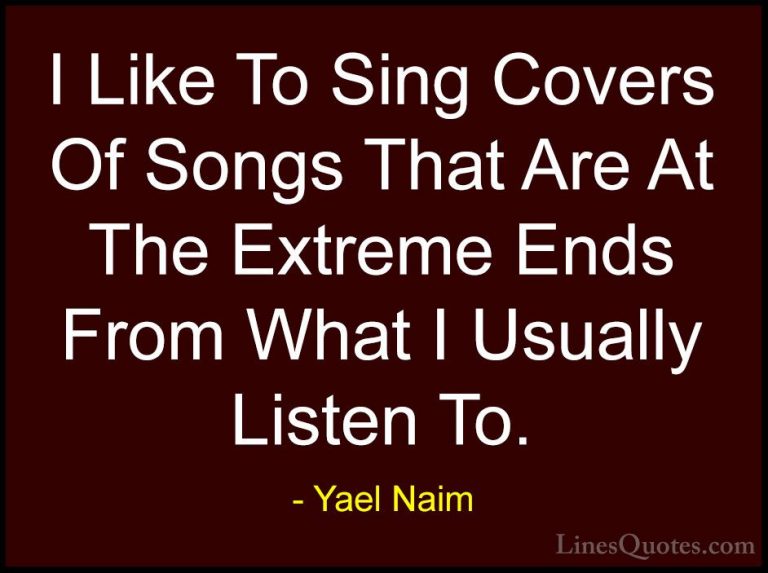 Yael Naim Quotes (16) - I Like To Sing Covers Of Songs That Are A... - QuotesI Like To Sing Covers Of Songs That Are At The Extreme Ends From What I Usually Listen To.