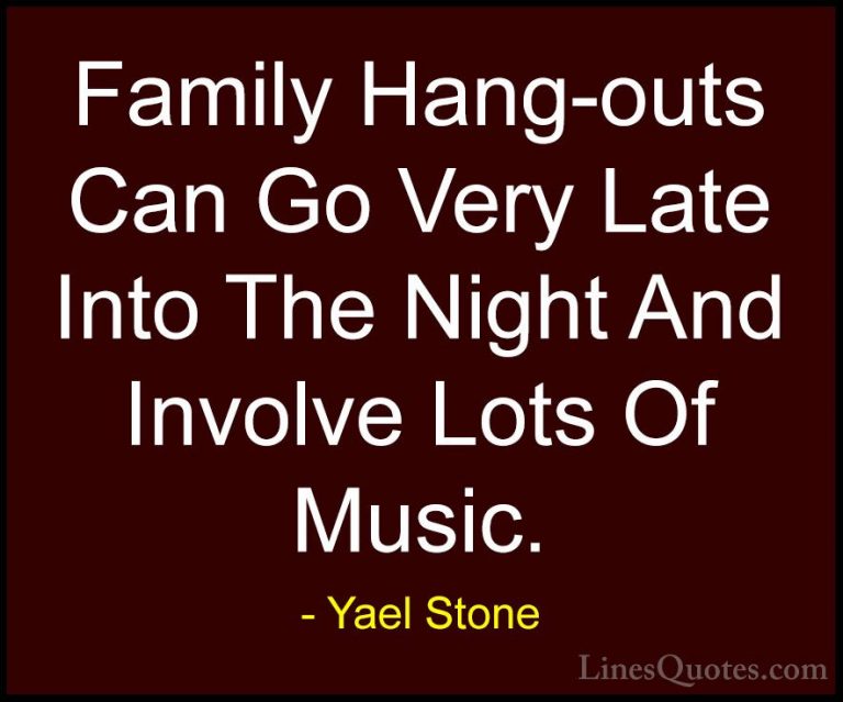 Yael Stone Quotes (3) - Family Hang-outs Can Go Very Late Into Th... - QuotesFamily Hang-outs Can Go Very Late Into The Night And Involve Lots Of Music.