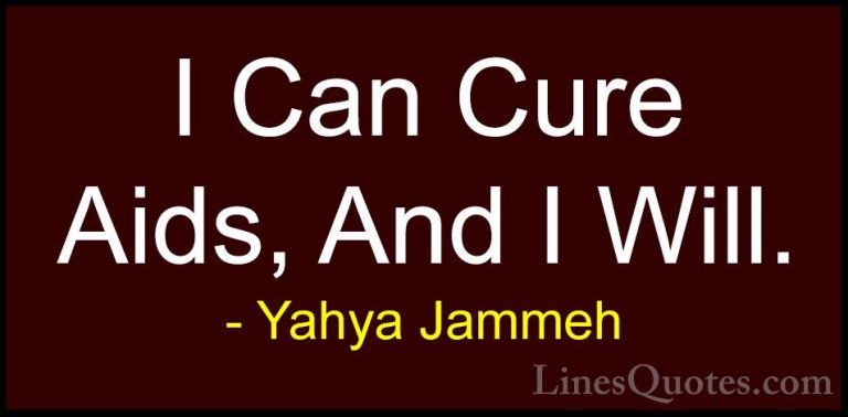 Yahya Jammeh Quotes (14) - I Can Cure Aids, And I Will.... - QuotesI Can Cure Aids, And I Will.