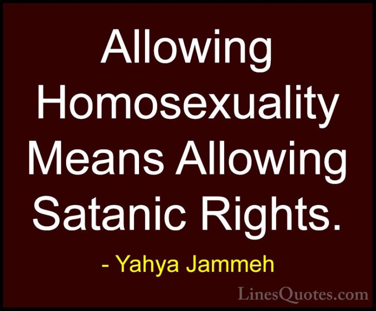 Yahya Jammeh Quotes (4) - Allowing Homosexuality Means Allowing S... - QuotesAllowing Homosexuality Means Allowing Satanic Rights.