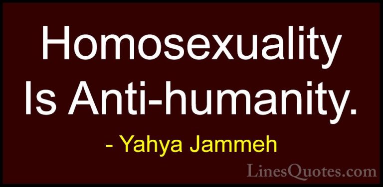 Yahya Jammeh Quotes (7) - Homosexuality Is Anti-humanity.... - QuotesHomosexuality Is Anti-humanity.