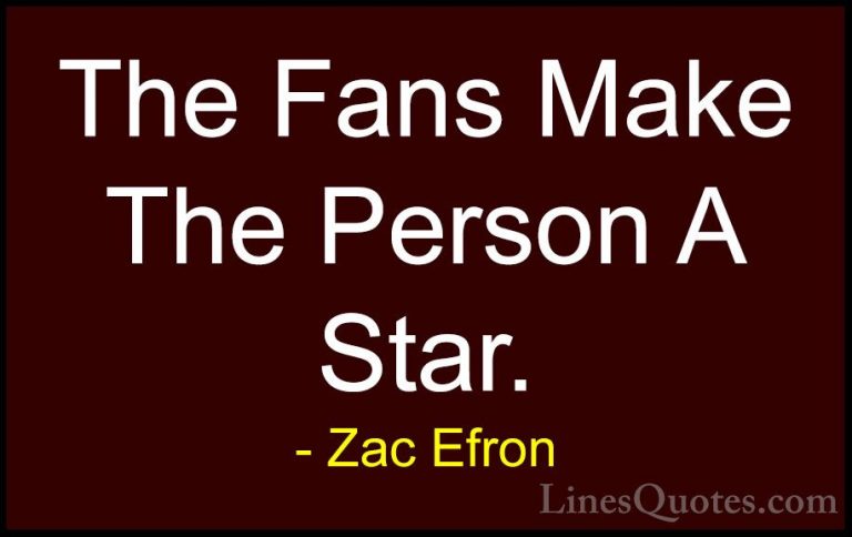 Zac Efron Quotes (62) - The Fans Make The Person A Star.... - QuotesThe Fans Make The Person A Star.