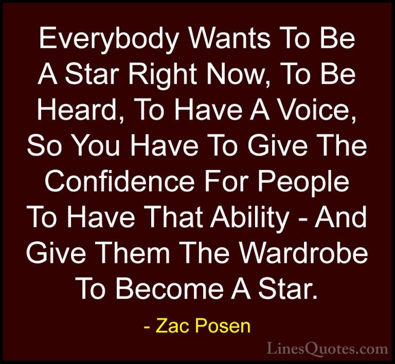 Zac Posen Quotes (1) - Everybody Wants To Be A Star Right Now, To... - QuotesEverybody Wants To Be A Star Right Now, To Be Heard, To Have A Voice, So You Have To Give The Confidence For People To Have That Ability - And Give Them The Wardrobe To Become A Star.