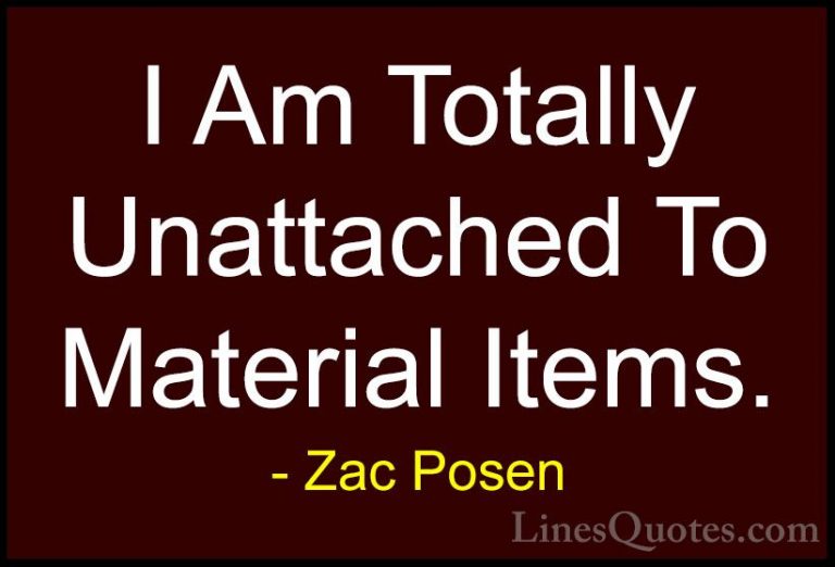 Zac Posen Quotes (14) - I Am Totally Unattached To Material Items... - QuotesI Am Totally Unattached To Material Items.